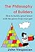 The philosophy of builders: How to build a great future with the pieces from your past