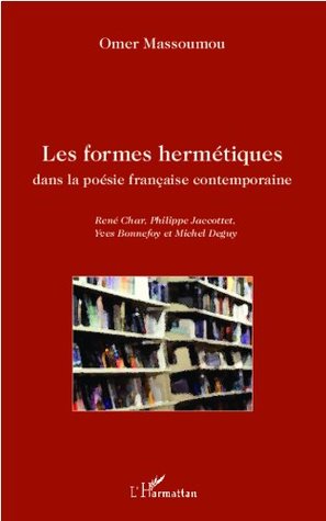 Les formes hermétiques dans la poésie française contemporaine: René Char, Philippe Jaccottet, Yves Bonnefoy et Michel Deguy (French Edition)