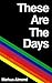 These Are The Days