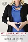 My Heart, My Self: A Heartfelt Guide For Women Who Do Too Much My Heart, My Self: A Heartfelt Guide For Women Who Do Too Much