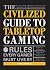 The Civilized Guide to Tabletop Gaming: Rules Every Gamer Must Live By