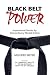 Black Belt Power: Inspirational Stories by Extraordinary Martial Artists
