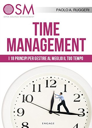 Time Management: I 18 principi per gestire al meglio il tuo tempo (Italian Edition)