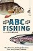 The ABC of Fishing: The Classic Guide to Coarse, Sea and Game Fishing