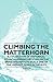 Climbing the Matterhorn - A Collection of Historical Mountaineering Articles on the Brave Attempts to Scale One of the Highest Peaks in the Alps