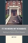 Book cover for It's the Mission, Not the Mandates: Defining the Purpose of Public Education