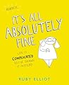 It's All Absolutely Fine by Ruby Elliot It's All Absolutely Fine by Ruby Elliot