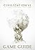 Sid Meier's Civilization VI Complete Game Guide
