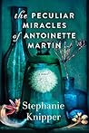 The Peculiar Miracles of Antoinette Martin by Stephanie Knipper
