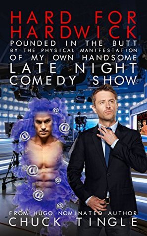 Hard For Hardwick: Pounded In The Butt By The Physical Manifestation Of My Own Handsome Late Night Comedy Show (Kindle Edition)
