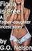 Fiona is Free: A Father Daughter Incest Story