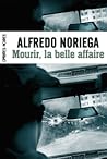 Mourir, la belle affaire by Alfredo Noriega