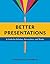 Better Presentations: A Guide for Scholars, Researchers, and Wonks