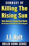 Summary of Killing the Rising Sun: How America Vanquished World War II Japan by Bill O’Reilly & Martin Dugard Summary of Killing the Rising Sun: How America Vanquished World War II Japan by Bill O’Reilly & Martin Dugard
