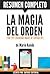 La Magia del Orden (The Life-Changing Magic of Tidying Up): Resumen completo del libro de Marie Kondo