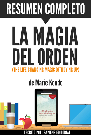 La Magia del Orden (The Life-Changing Magic of Tidying Up): Resumen completo del libro de Marie Kondo