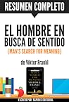 El Hombre en Busca de Sentido (Man's Search for Meaning): Resumen completo del libro de Viktor Frankl El Hombre en Busca de Sentido (Man's Search for Meaning): Resumen completo del libro de Viktor Frankl