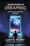 Adventures in Dreaming: The Supernatural Nature of Dreams