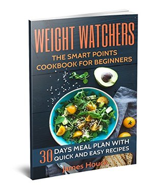 Weight Watchers: Weight Watchers Cookbook and Smart Points Beginners Guide: 30 Days Meal Plan with 40+ Quick and Easy Recipes: Complete Smart Points and Nutrition Information (Kindle Edition)