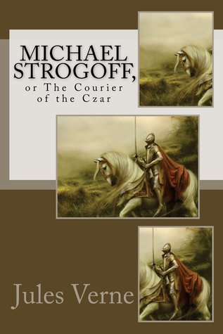 Michael Strogoff, or The Courier of the Czar