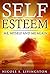 Self-Esteem–Me, Myself and Me again (Self Worth Book 1)