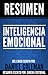 Inteligencia Emocional (Emotional Intelligence): Resumen del libro de Daniel Goleman
