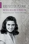 Bucuria de a nu fi perfectă: memorii București/Tel Aviv, 1941–2015