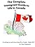 The Complete Immigrant Guide to Life in Canada - Update 2017: Everything you need to know about life in Canada 2017