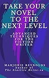 Take Your Novel to the Next Level: Advanced Techniques for the Fiction Writer
