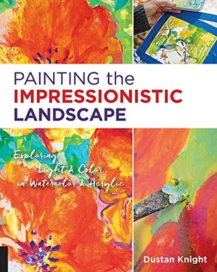 Painting the Impressionistic Landscape: Exploring Light and Color in Watercolor and Acrylic (Kindle Edition)