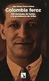 COLOMBIA FEROZ: DEL ASESINATO DE GAITÁN A LA PRESIDENCIA DE URIBE (MAYOR) (Spanish Edition)