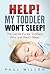 HELP! My Toddler Won't Sleep! by Paul Miller