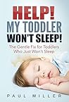 HELP! My Toddler Won't Sleep!: The Gentle Fix for Toddlers Who Just Won’t Sleep HELP! My Toddler Won't Sleep!: The Gentle Fix for Toddlers Who Just Won’t Sleep