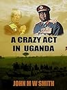 A Crazy Act In Uganda