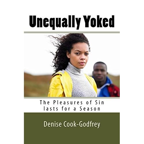 Unequally Yoked The Pleasures of Sin lasts for a Season by Denise Cook