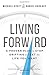 Living Forward: A Proven Plan to Stop Drifting and Get the Life You Want