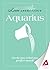 Love Astrology: Aquarius: Use the stars to find your perfect match! (Love Astrology Guides)