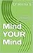 Mind YOUR Mind: A fascinating voyage into the mystery of YOUR mind through ayurvedic psychology