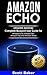 Amazon Echo: Updated Edition!- Complete Blueprint User Guide for Amazon Echo, Amazon Dot, Amazon Tap and Amazon Alexa
