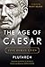 The Age of Caesar: Five Roman Lives (Pompey, Caesar, Cicero, Brutus, Marc Antony)