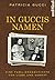 In Guccis Namen: Eine Familiengeschichte von Liebe und Verrat (German Edition)