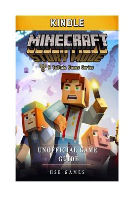 Minecraft Story Mode Kindle Unofficial Game Guide