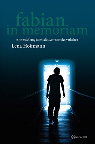 Fabian. In memoriam: Eine Erzählung über selbstverletzendes Verhalten (Schule)