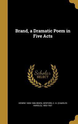 Brand, a Dramatic Poem in Five Acts