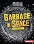 Garbage in Space: A Space D...