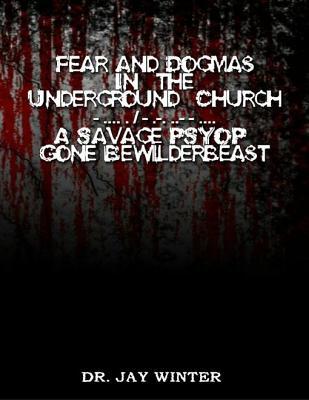 Fear and Dogmas in the Underground Church a Savage Psyop Gone Bewilderbeast