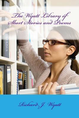 The Wyatt Library of Short Stories and Poems