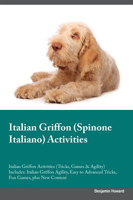 Italian Griffon (Spinone Italiano) Activities Italian Griffon Activities (Tricks, Games & Agility) Includes: Italian Griffon Agility, Easy to Advanced Tricks, Fun Games, plus New Content