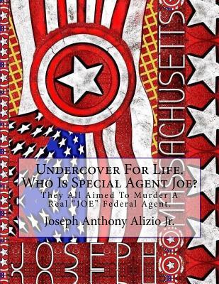 Undercover For Life. Who Is Special Agent Joe?: They All Aimed To Murder A Real "JOE" Federal Agent. (COCAINE 1967)