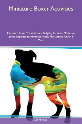 Miniature Boxer Activities Miniature Boxer Tricks, Games & Agility Includes: Miniature Boxer Beginner to Advanced Tricks, Fun Games, Agility & More
